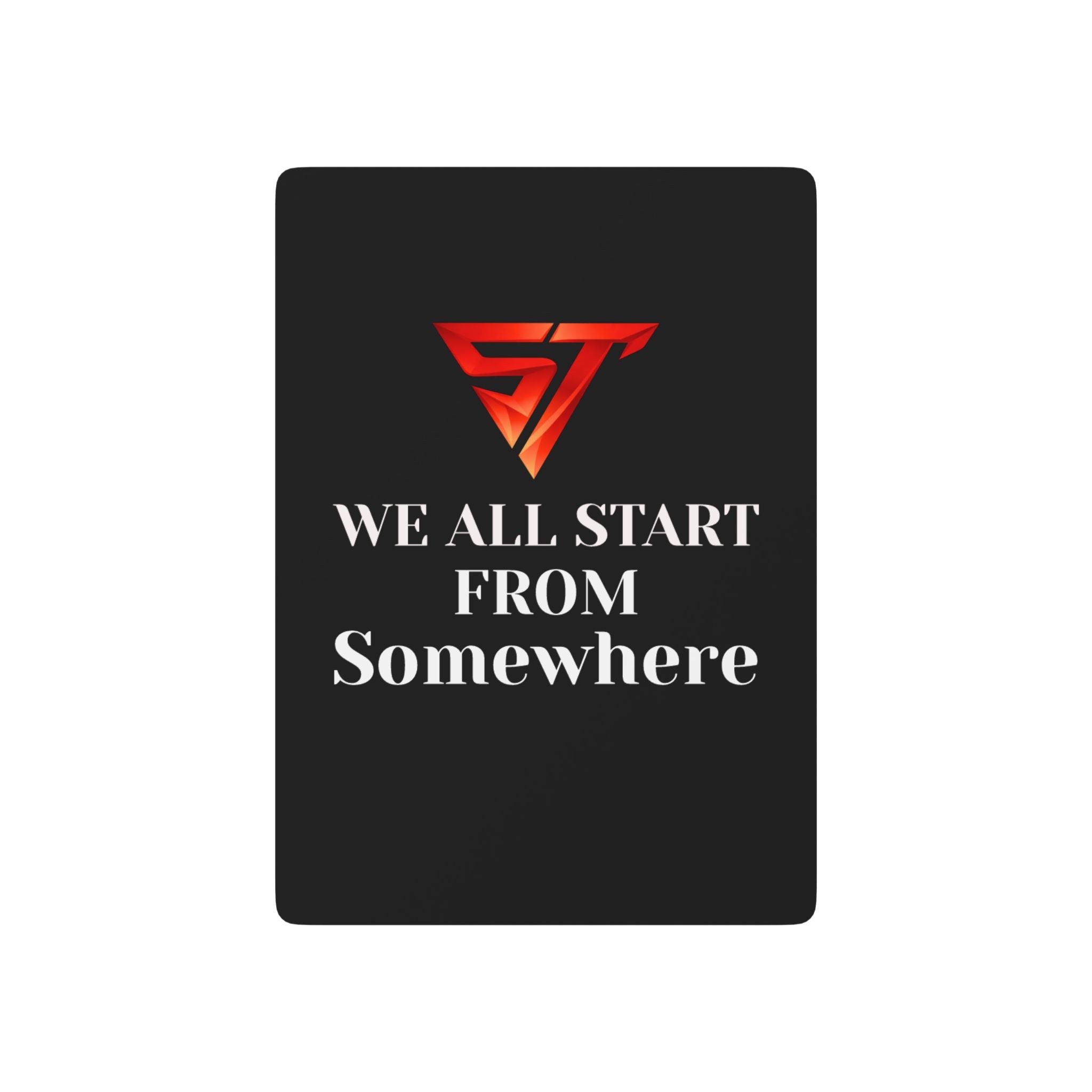 'We All Start From Somewhere' Custom Deck